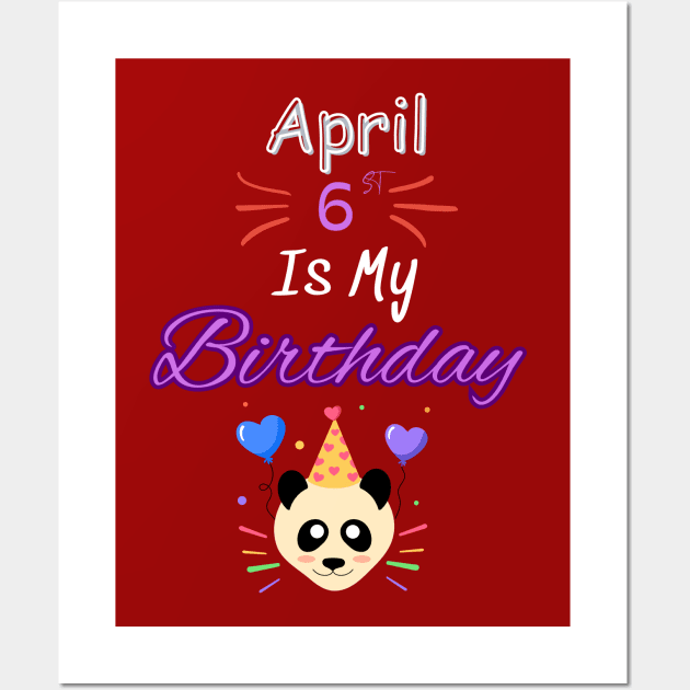 april 6 st is my birthday Wall Art by Oasis Designs